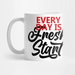 Every Day Is A Fresh Start Motivational Quote  T shirt Mug